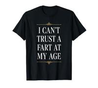 I Can't Trust A Fart At My Age Funny Relatable Old Man Joke T-Shirt