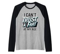 I Can't Trust A Fart At My Age Vieille humour senior -- Manche Raglan