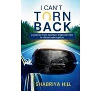 I Can't Turn Back: A Journey From Spiritual Displacement To Divine Redemption