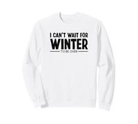I Can't Wait for Winter to be Over Je déteste l'hiver Sweatshirt