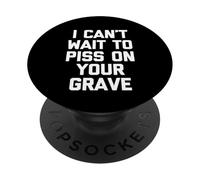 I Can't Wait to Piss on Your Grave - Saying Sarcastic Drôle PopSockets PopGrip Adhésif