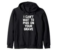 I Can't Wait to Piss on Your Grave - Saying Sarcastic Drôle Sweat à Capuche