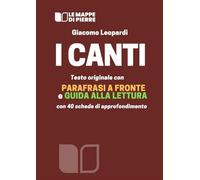 I CANTI: Testo originale con parafrasi a fronte e guida alla lettura con 40 schede di approfondimento