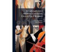 I Capuleti Ed I Montecchi O Sia Giulietta E Romeo