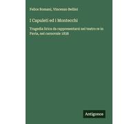 I Capuleti ed i Montecchi: Tragedia lirica da rappresentarsi nel teatro re in Pavia, nel carnovale 1838