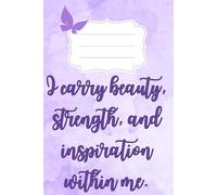I carry beauty, strength, and inspiration within me: Gentle purple inspirational notebook with Lined Pages - Empowering Quote for Women and Girls