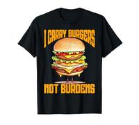 I Carry Burgers Not Burdens Funny Snack Attitude Design T-Shirt