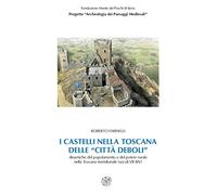 I castelli nella Toscana delle «città deboli». Dinamiche del popolamento e del potere rurale nella Toscana meridionale secoli (VII-XIV). Con CD-ROM