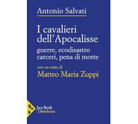 I Cavalieri dell’Apocalisse. Guerre, ecodisastro, carceri, pena di morte