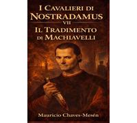 I Cavalieri di Nostradamus VII : Il Tradimento di Machiavelli
