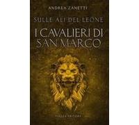 I Cavalieri Di San Marco. Sulle Ali Del Leone