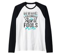 I Celebrate April Fools Day Humour Blague Sarcastique Manche Raglan