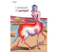 I centauri di Pompei. Guida per bambini