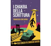 I Chakra della Scrittura: 7 Passi semiseri per cominciare davvero