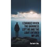 I Changed When The Darkness Left Me And The Light Entered My Life