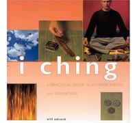 I Ching: A Practical Guide to Interpretation and Divination