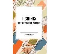 I Ching: Or, The Book Of Changes