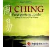 I Ching: Para Gente Ocupada, Sabiduría Milenaria Para Tu Vida Cotidiana - Fernández Pinto, Jimena Fernández Pinto, Jimena (Auteur)
