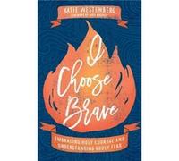 I Choose Brave Embracing Holy Courage and Understanding Godly Fear by Sara Hagerty Sara Hagerty (Auteur)