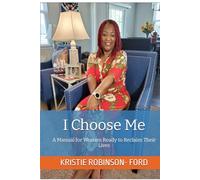 I Choose Me: A Manual for Women Ready to Reclaim Their Lives