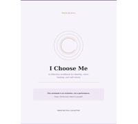 I Choose Me: A Reflection Workbook for Identity, Voice, Healing, and Self-Return