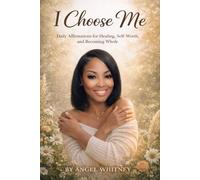 I Choose Me: Daily Affirmations for Healing, Self-Worth, and Becoming Whole