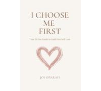 I Choose Me FIRST: Your 30-Day Guide to Guilt-Free Self-Love