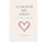 I Choose Me FIRST: Your 30-Day Guide to Guilt-Free Self-Love