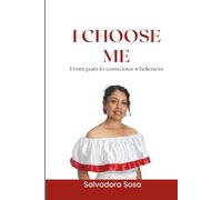 I Choose Me: From Pain to Conscious Wholeness
