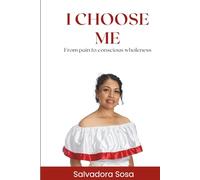 I Choose Me: From Pain to Conscious Wholeness