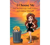 I Choose Me: How to Ditch the Toxic Prince and Choose Yourself