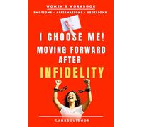 I Choose Me! Moving Forward After Infidelity: How to Move On from Infidelity and Love Yourself First - I Choose Me Workbook