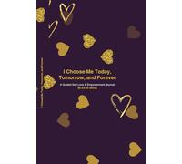 I Choose Me Today, Tomorrow, and Forever: A Guided Self-Love & Empowerment Journal to Prioritize Yourself, Heal, and Grow
