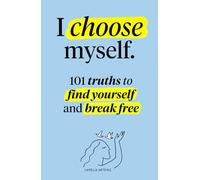 I choose myself: 101 Truths to Find Yourself and Break Free