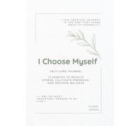 I Choose Myself - A Year of Self-Care, Creativity & Gentle Growth: A 12-Month Guided Wellness Journal with Mindfulness Reflections, Creative Art Practices & Emotional Balance Tools