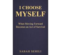 I Choose MYSELF: When Moving Forward Becomes an Act of Survival