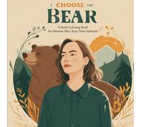 I Choose the Bear: A Bold Coloring Book for Women Who Trust Their Instincts
