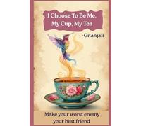 I Choose To Be Me. My Cup, My Tea: Make your worst enemy your best friend