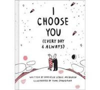 I Choose You Every Day Always by Danielle Leduc McQueen Danielle Leduc McQueen (Auteur)