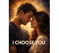 I CHOOSE YOU: Words That Need to Be Said, Images That Help Say Them