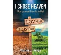 I Chose Heaven How to avoid eternity in hell - Pringle Charles C. - Advantage Books - Livre en Anglais Pringle Charles C.Pringle Charles C. (Auteur)