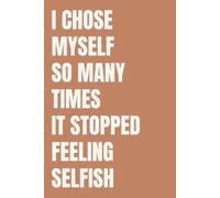 I Chose Myself So Many Times It Stopped Feeling Selfish: Undated Planner for Women | 365 Days of Healing, Self Love and Daily Motivation | Warm Minimalist Design | 6x9