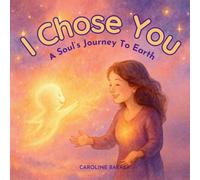 I Chose You: A Soul's Journey to Earth