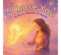I Chose You: A Soul's Journey to Earth