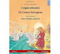 I Cigni Selvatici - Os Cisnes Selvagens. Libro Bambini Bilingue Tratto Da Una Fiaba Di Hans Christian Andersen (Italiano - Portoghese)