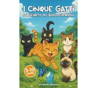 I Cinque Gatti e il Segreto del Bosco Luminoso: Un’avventura magica nel cuore del Bosco