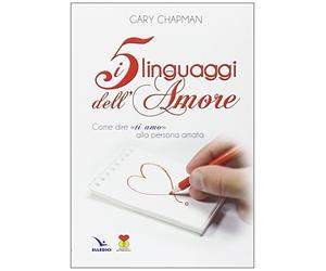 I cinque linguaggi dell'amore. Come dire «ti amo» alla persona amata