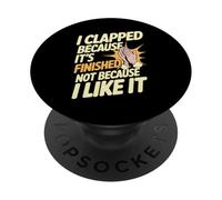 I Clapped Because It's Over Not Because I Liked It - PopSockets PopGrip Adhésif