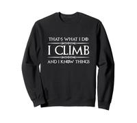 I Climb and I Know Things Funny Rock Climbing Sweatshirt