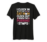I Clock in AS Cat MOM Clock Out When The PURRING Stops T-Shirt Haut de Gamme